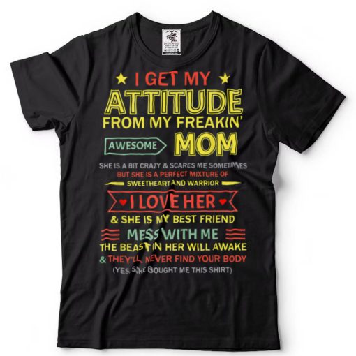 I Get My Attitude From My Freaking Awesome Mom Mother_s Day T Shirt