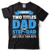 I Have Two Titles Dad And Stepdad Rock Them Both Boy Girl T Shirt tee