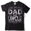 I Have Two Titles Dad And Uncle Shirts Father_s Day Gift T Shirt (1)