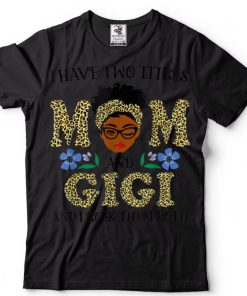 I Have Two Titles Mom And Gigi Melanin Leopard Black Women T Shirt