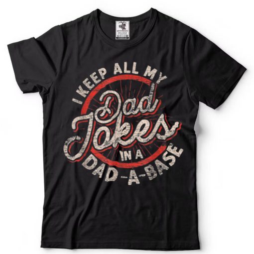 I Keep All My Dad Jokes In A Dad A Base Dad Jokes T Shirt sweater shirt
