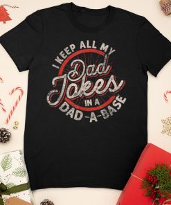 I Keep All My Dad Jokes In A Dad A Base Dad Jokes T Shirt sweater shirt
