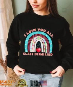 I Love You All Class Dismissed Last Day Of School Teacher T Shirt