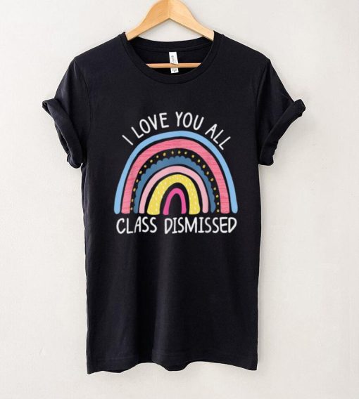I Love You All Class Dismissed Teacher Last Day Of School T Shirt (4) tee