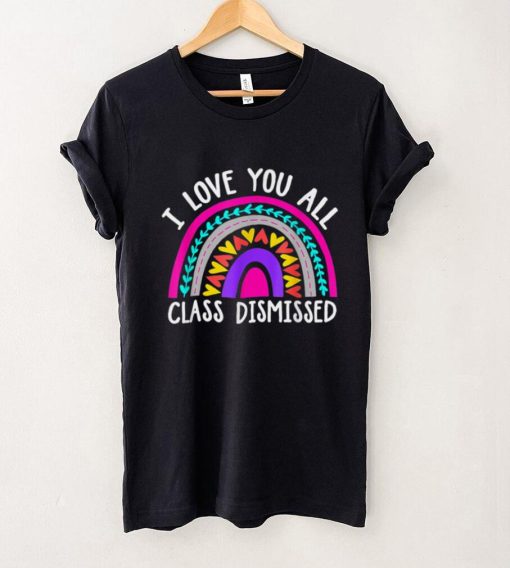 I Love You All Class Dismissed Teacher Last Day Of School T Shirt (5) tee