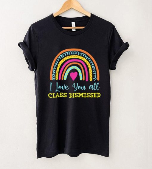 I Love You All Class Dismissed Teacher Last Day Of School T Shirt tee