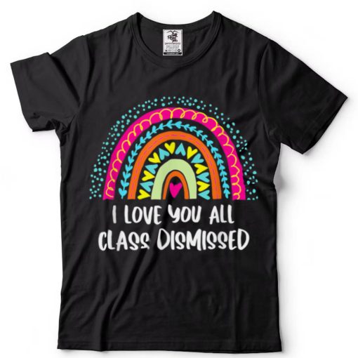 I Love You All Class Dismissed Teacher Last Day Of School T Shirta tee