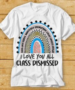 I Love You All Class Dismissed Teacher Last Day Of School T Shirts tee