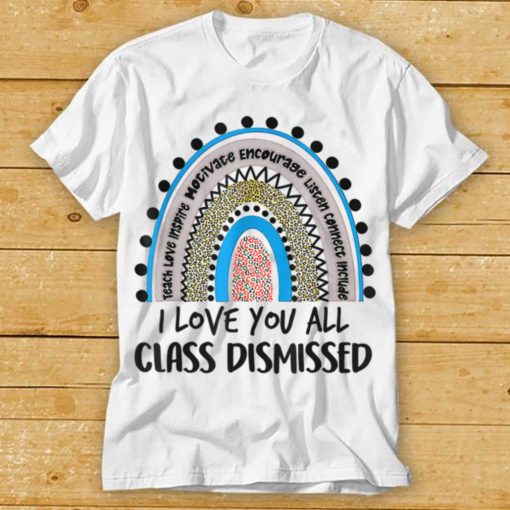 I Love You All Class Dismissed Teacher Last Day Of School T Shirts tee