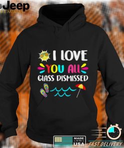 I Love You Class Dismissed Kindergarten Teacher T Shirt, sweater