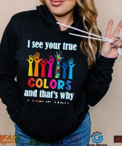 I See Your True Colors I Love You Hands Autism Awareness T Shirt