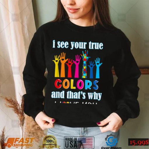 I See Your True Colors I Love You Hands Autism Awareness T Shirt