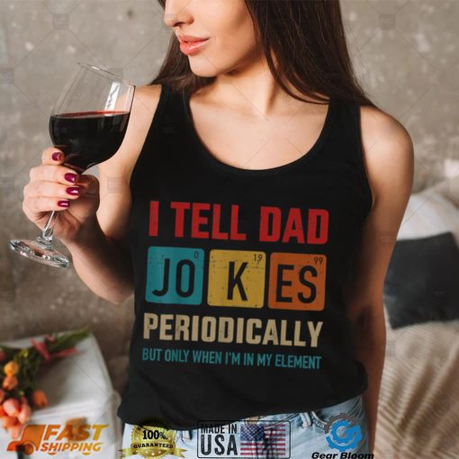 I Tell Dad Jokes Periodically Element Vintage Fathers Day T Shirt