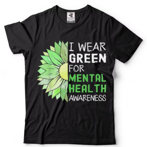 I Wear Green For Mental Health Awareness Green Sunflower T Shirt