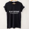 In my defense I was left unsupervised T Shirt Cool Funny tee T Shirt tee