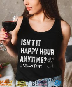 Isnt Happy Hour Anytime Mega Pint Funny Trendy Women Men T Shirt