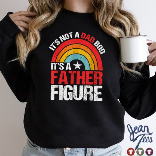 It’s Not A Dad Bod It’s A Father Figure Father’s Day T Shirt tee