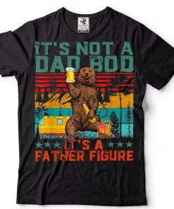 It’s Not A Dad Bod It’s A Father Figure Father’s Day gift T Shirt sweater shirt