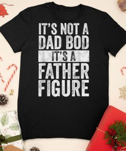 It’s Not A Dad Bod It’s A Father Figure Funny Vintage T Shirt sweater shirt