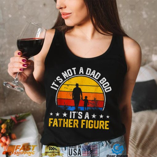 Its Not A Dad Bod Its A Father Figure Vintage Fathers T Shirt (1)