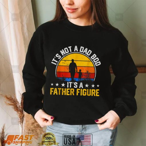 Its Not A Dad Bod Its A Father Figure Vintage Fathers T Shirt (1)