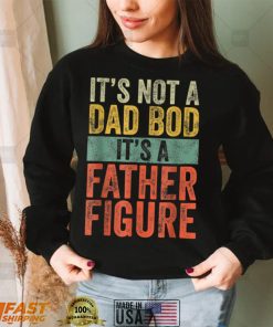 Its Not A Dad Bod Its A Father Figure Vintage Fathers T Shirt