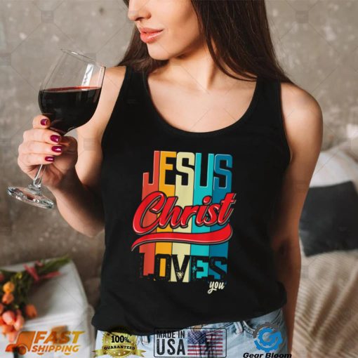 Jesus Christ Loves You for Christian Women and Men T Shirt