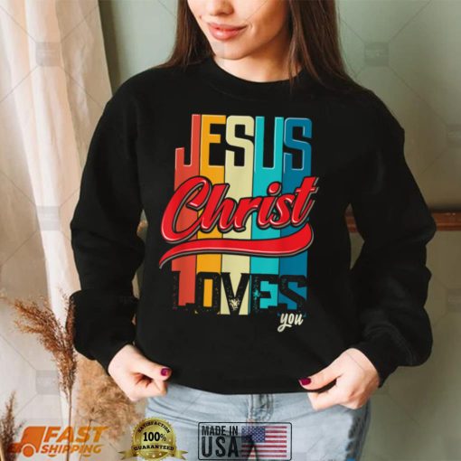 Jesus Christ Loves You for Christian Women and Men T Shirt