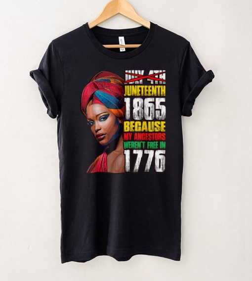 Juneteenth 1865 Freedom Day Ancestors Not Free in 1776 T Shirt tee