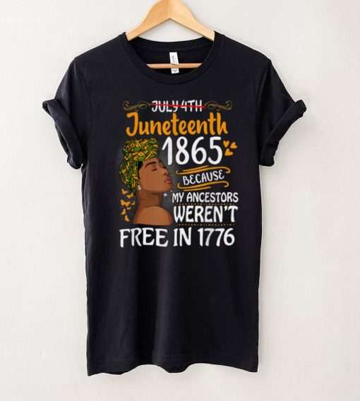 Juneteenth Black Women Because My Ancestor Weren’t Free 1776 T Shirt tee