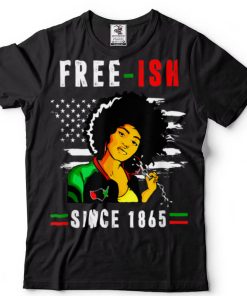 Juneteenth Free Ish Since 1865 Black Pride T Shirt tee