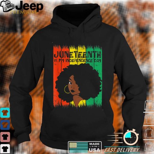 Juneteenth Is My Independence Day Afro Woman Freedom Day T Shirt, sweater