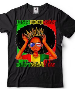 Juneteenth Is My Independence Day Black Queen Afro Melanin T Shirt tee