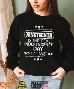 Juneteenth Is The Real Independence Day Shirt For Men Women T Shirt