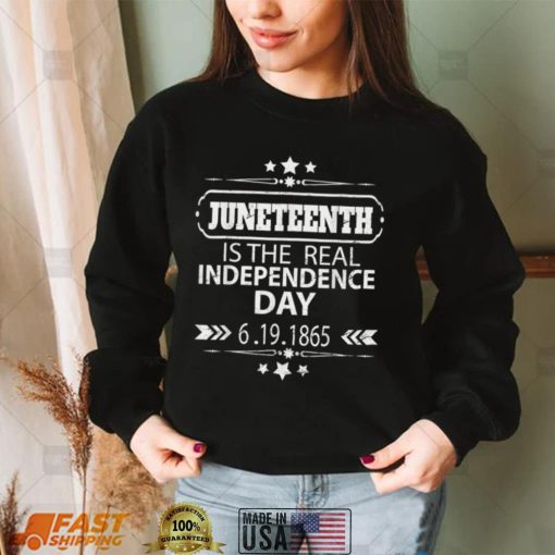 Juneteenth Is The Real Independence Day Shirt For Men Women T Shirt