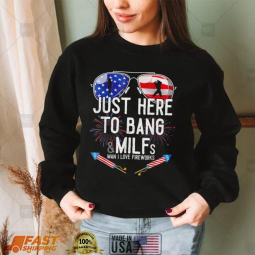 Just Here To Bang 4th July American Flag Funny Milfs T Shirt
