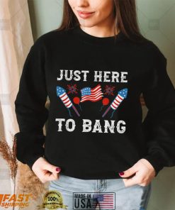 Just Here To Bang 4th of July American Flag Firecracker T Shirt