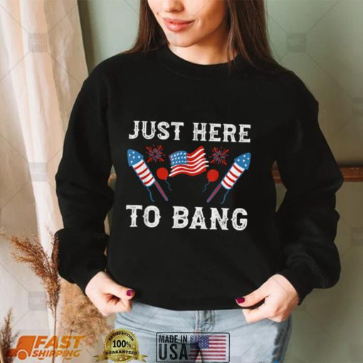 Just Here To Bang 4th of July American Flag Firecracker T Shirt