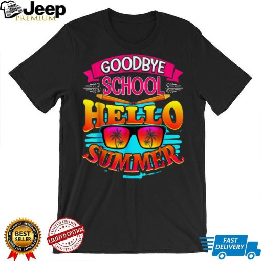 Last Day of School   Goodbye School, Hello Summer   Teacher T Shirt tee