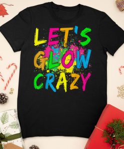 Let’s Glow Crazy Glow Party 80s Retro Costume Party Lover T Shirt sweater shirt