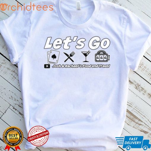 Let's Go Food and Travel with Josh and Rachael Clothing 2.0 T Shirt, sweater