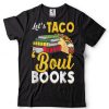 Let’s Taco ‘Bout Books   Book Lover Cinco De Mayo Bookish T Shirt tee