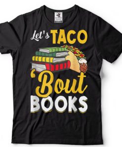 Let's Taco 'Bout Books Book Lover Cinco De Mayo Bookish T Shirt tee