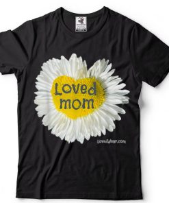Loved Mom Heart Daisy Mother’s Day Flower T Shirt tee