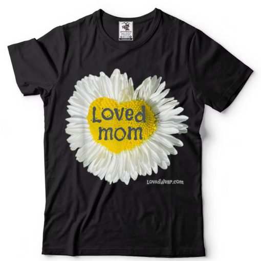 Loved Mom Heart Daisy Mother’s Day Flower T Shirt tee