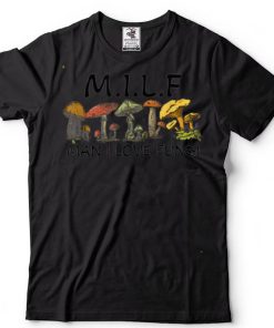 MILF Man I Love Fungi Funny Saying, Mushroom Fungus Lover T Shirt tee