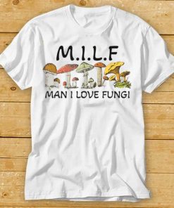 MILF Man I Love Fungi Funny Saying, Mushroom Fungus Lover T Shirt tee