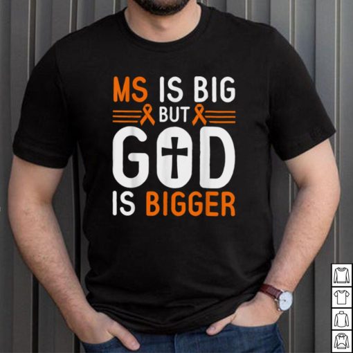 MS is big God is bigger Faith Multiple Sclerosis Awareness T Shirt, sweater