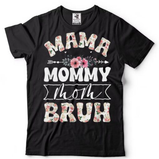 Mama Mommy Mom Bruh Mom Life Mothers Day Flower T Shirt sweater shirt