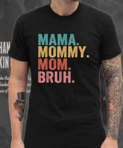 Mama To Mommy To Mom To Bruh Mommy And Me Funny Boy Mom Life T Shirt tee